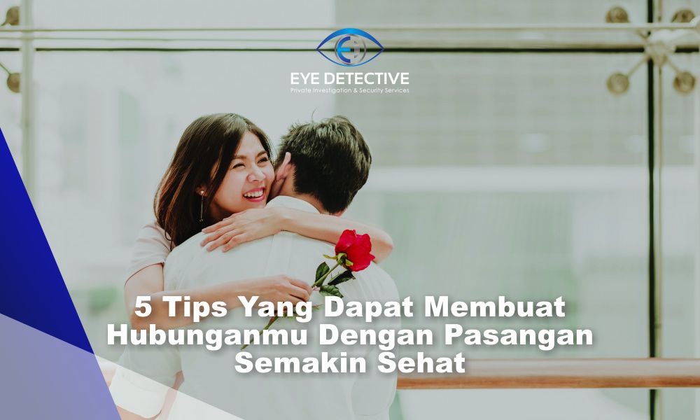 5 Tips Yang Dapat Membuat Hubunganmu Dengan Pasangan Semakin Sehat