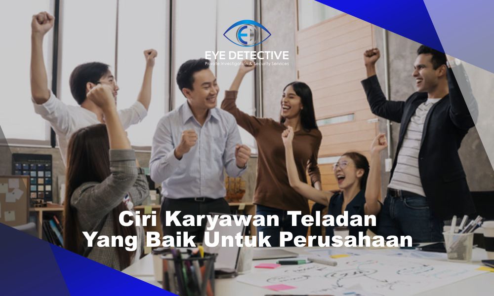 Ciri Karyawan Teladan Yang Baik Untuk Perusahaan