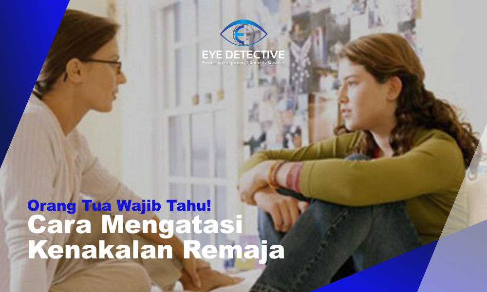 Orang Tua Wajib Tahu! Cara Mengatasi Kenakalan Remaja